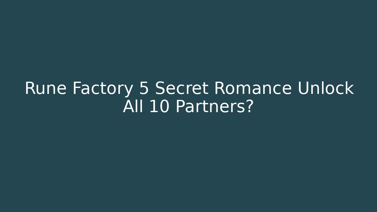 Rune Factory 5 Secret Romance Unlock All 10 Partners? - Critter Realm