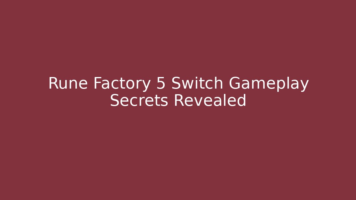 Rune Factory 5 Switch Gameplay Secrets Revealed - Critter Realm