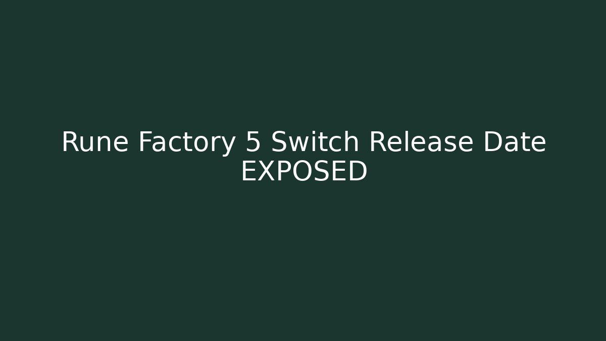 Rune Factory 5 Switch Release Date EXPOSED - Critter Realm