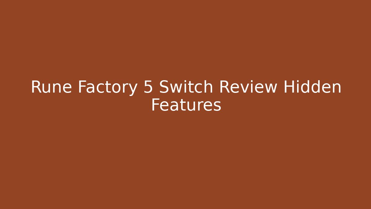Rune Factory 5 Switch Review Hidden Features