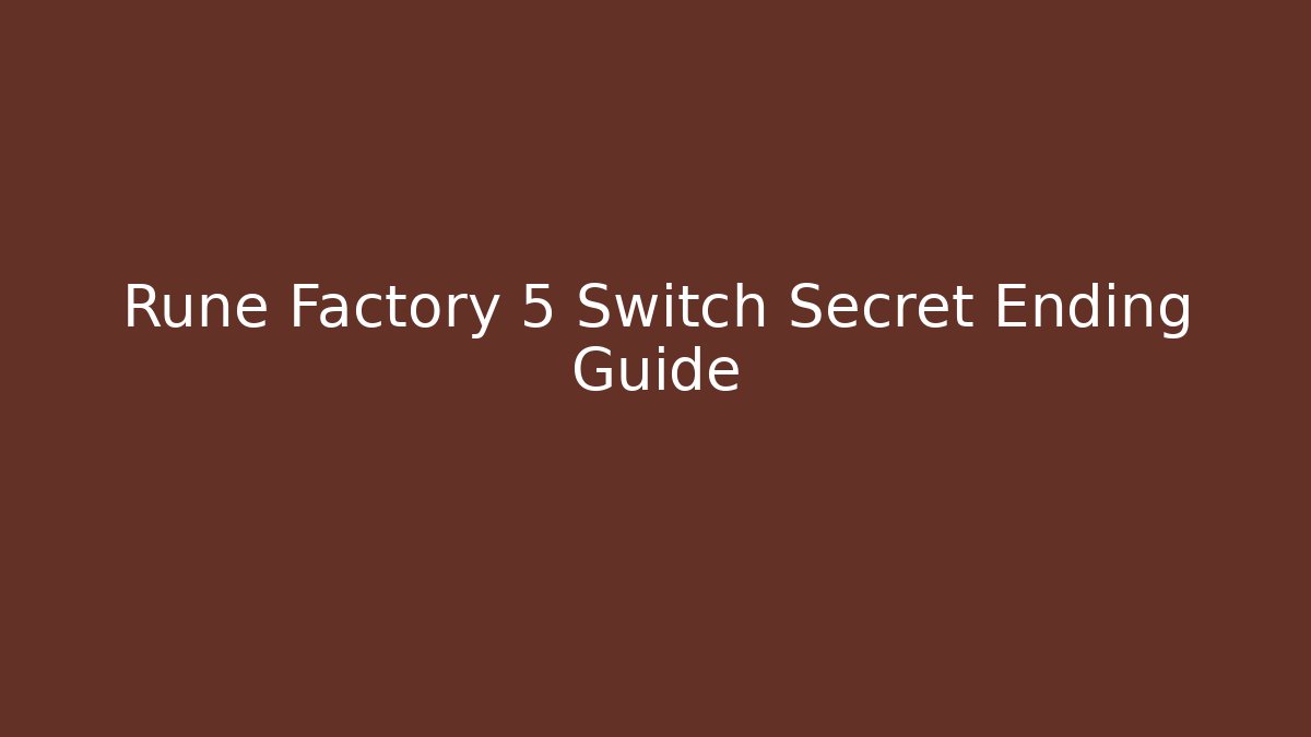 Rune Factory 5 Switch Secret Ending Guide