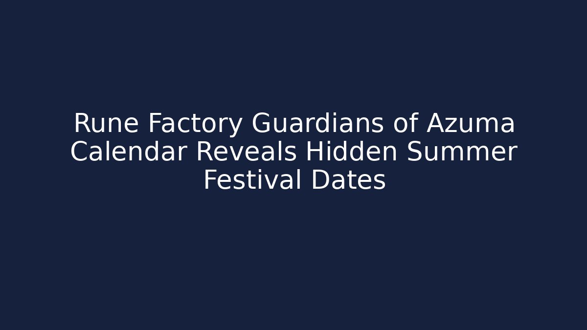 Rune Factory Guardians of Azuma Calendar Reveals Hidden Summer Festival Dates