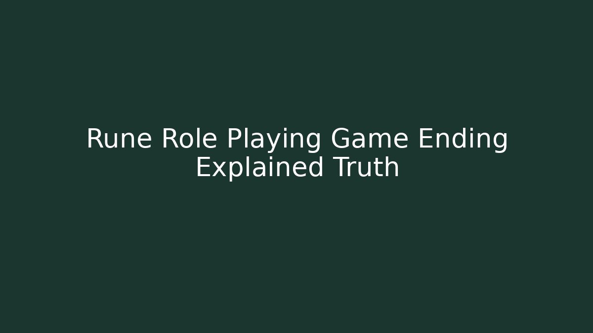 Rune Role Playing Game Ending Explained Truth