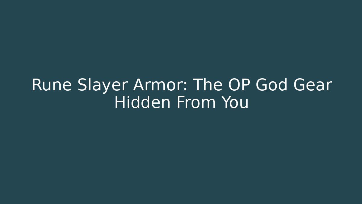 Rune Slayer Armor: The OP God Gear Hidden From You