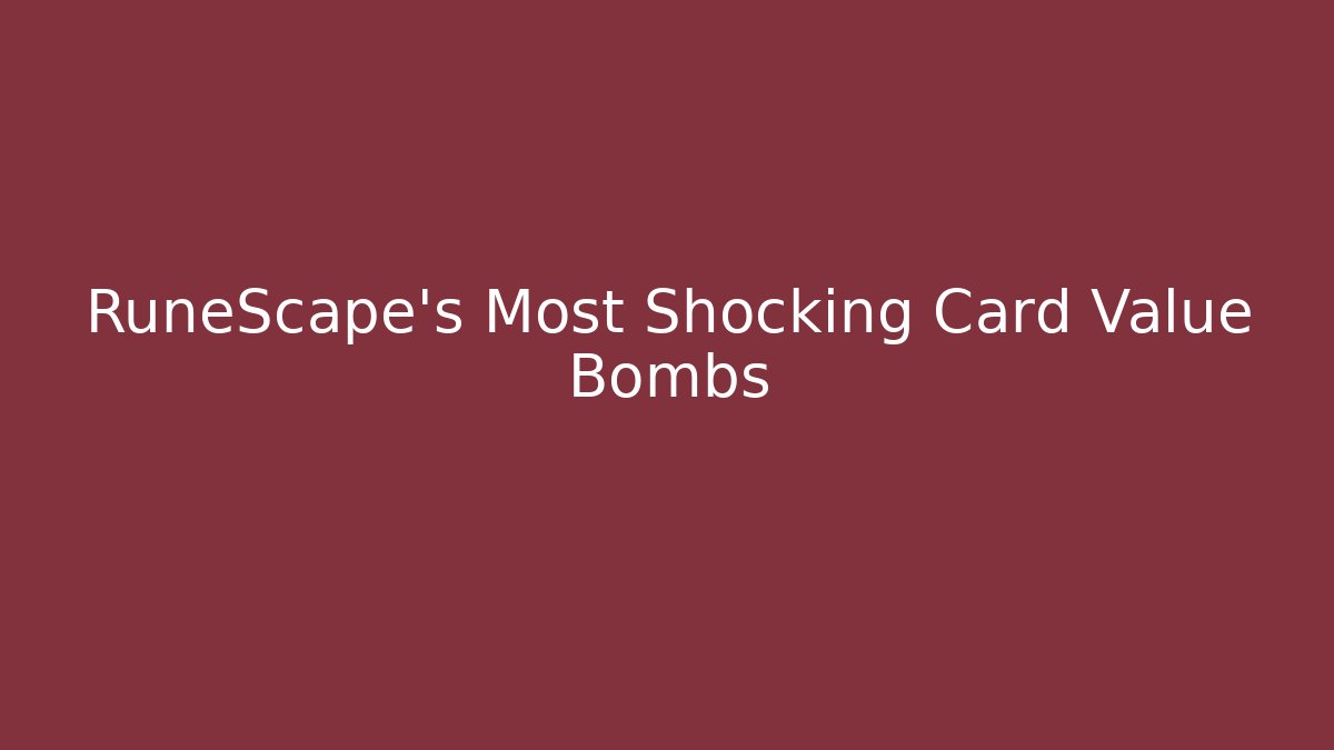 RuneScape's Most Shocking Card Value Bombs