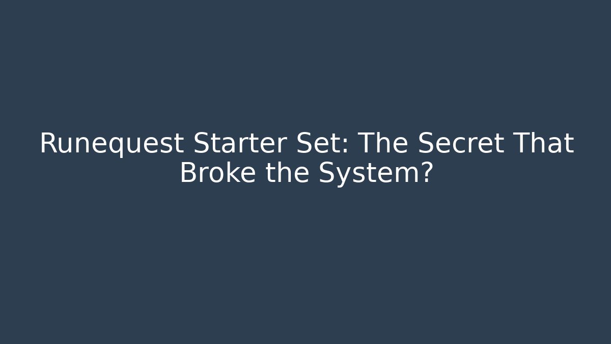 Runequest Starter Set: The Secret That Broke the System?