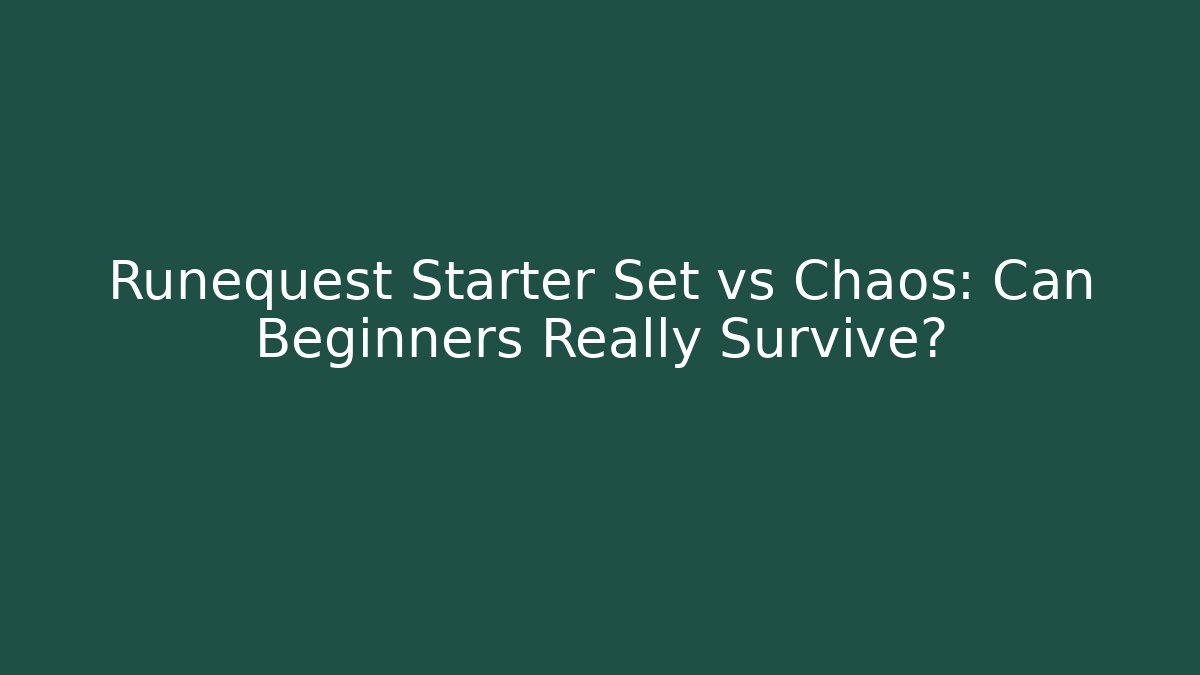 Runequest Starter Set vs Chaos: Can Beginners Really Survive?