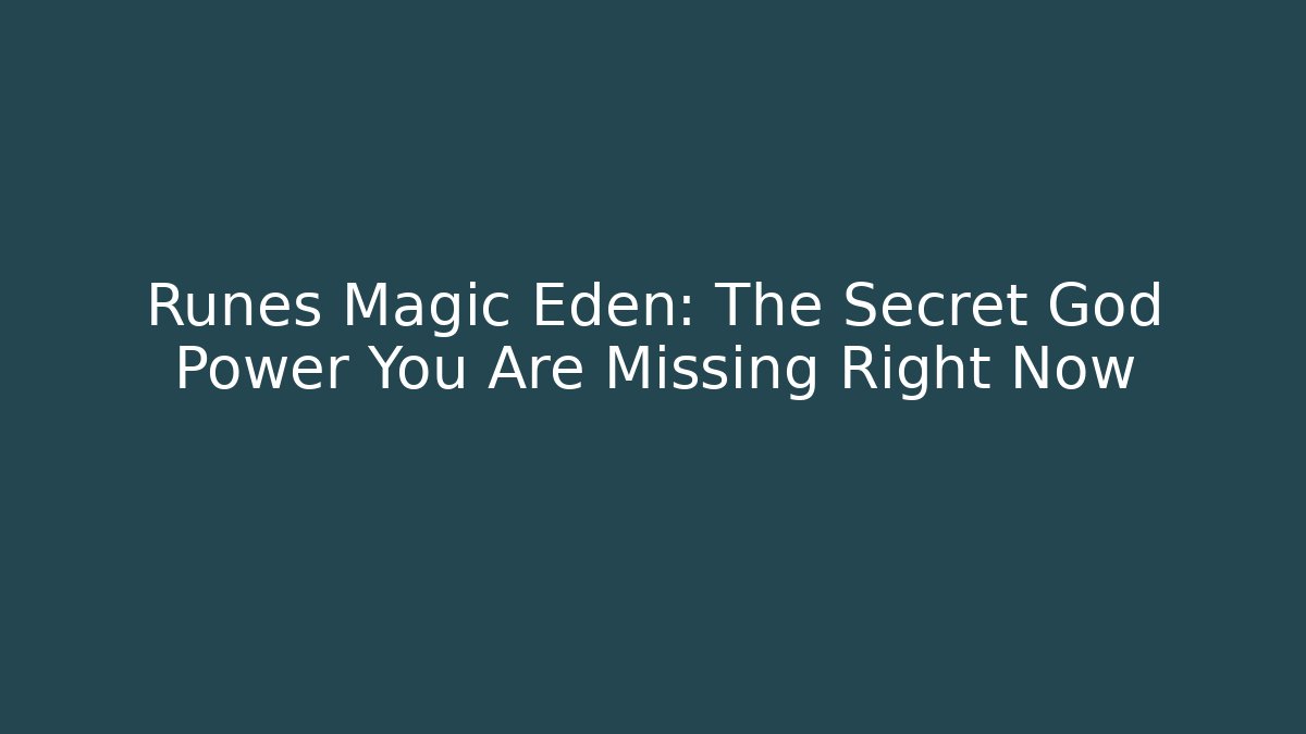 Runes Magic Eden: The Secret God Power You Are Missing Right Now