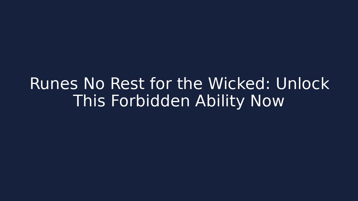 Runes No Rest for the Wicked: Unlock This Forbidden Ability Now