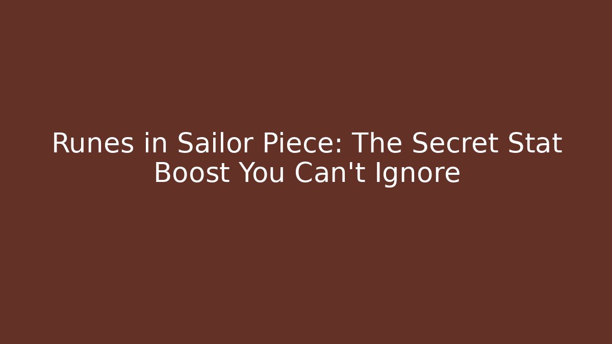 Runes in Sailor Piece: The Secret Stat Boost You Can’t Ignore