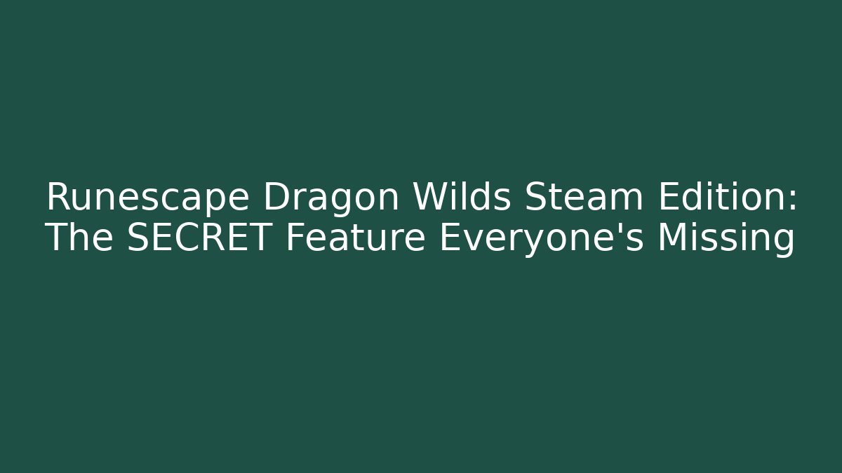 Runescape Dragon Wilds Steam Edition: The SECRET Feature Everyone's Missing - Critter Realm