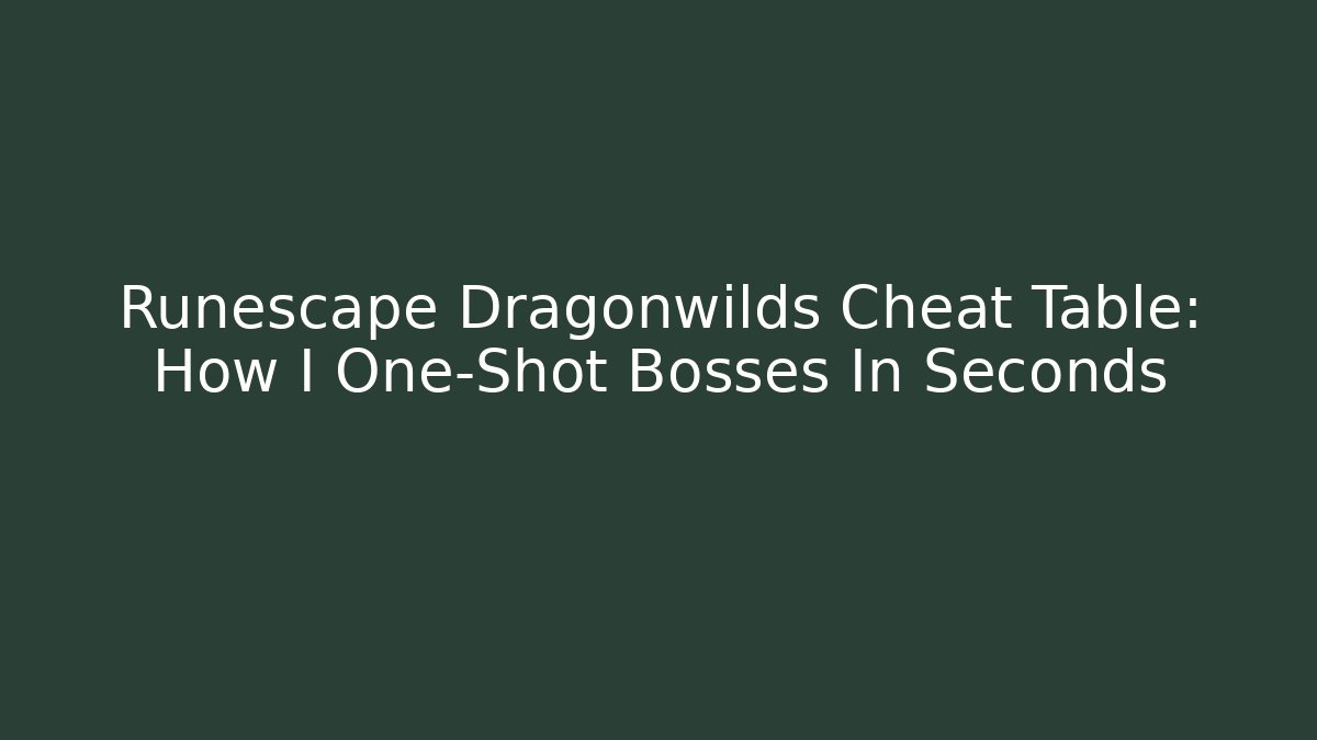 Runescape Dragonwilds Cheat Table: How I One-Shot Bosses In Seconds - Critter Realm