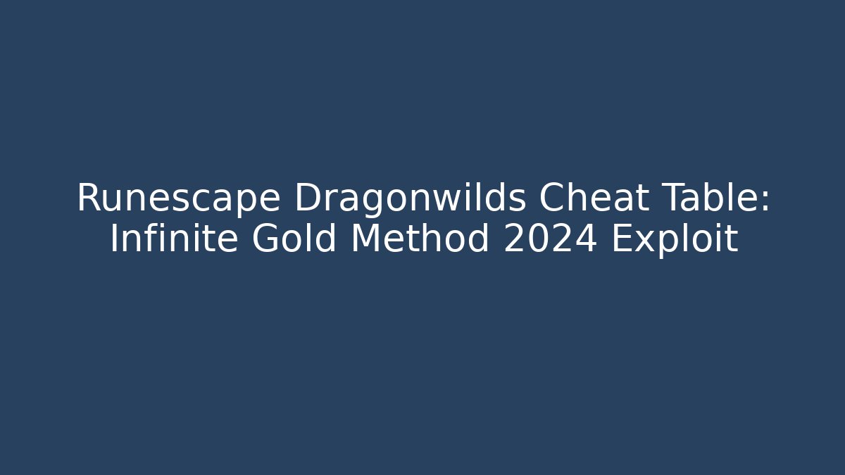 Runescape Dragonwilds Cheat Table: Infinite Gold Method 2024 Exploit - Critter Realm