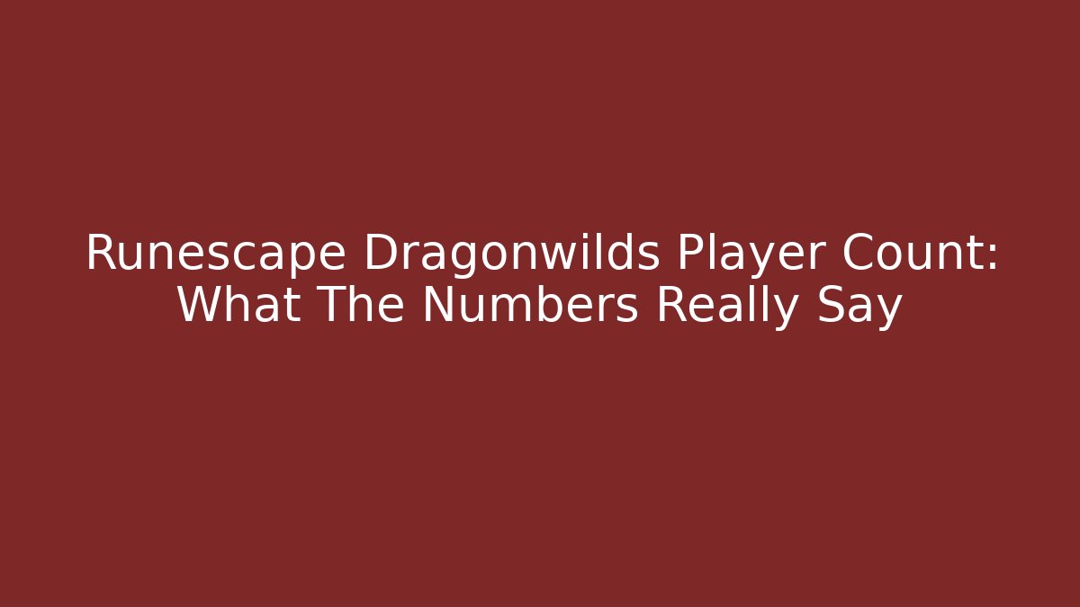 Runescape Dragonwilds Player Count: What The Numbers Really Say