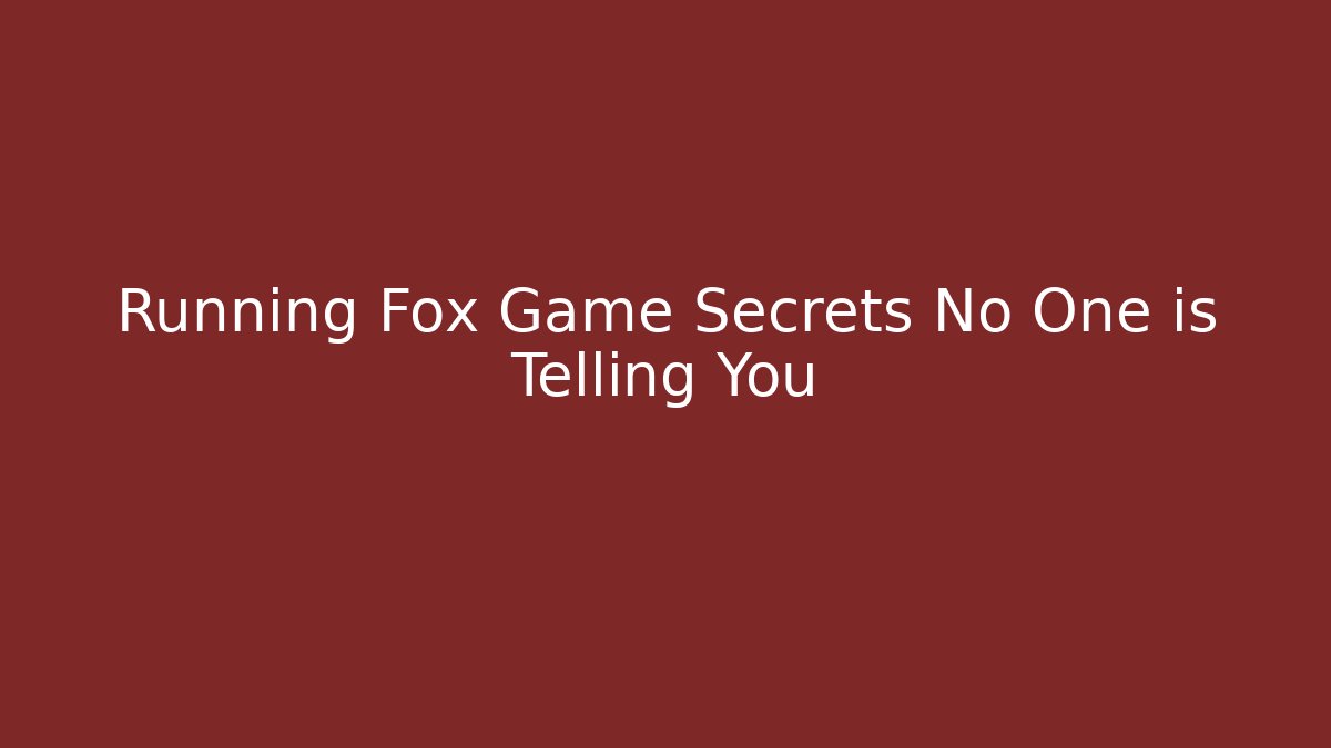 Running Fox Game Secrets No One is Telling You - Critter Realm
