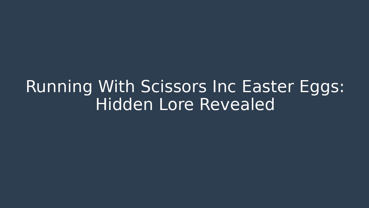 Running With Scissors Inc Easter Eggs: Hidden Lore Revealed