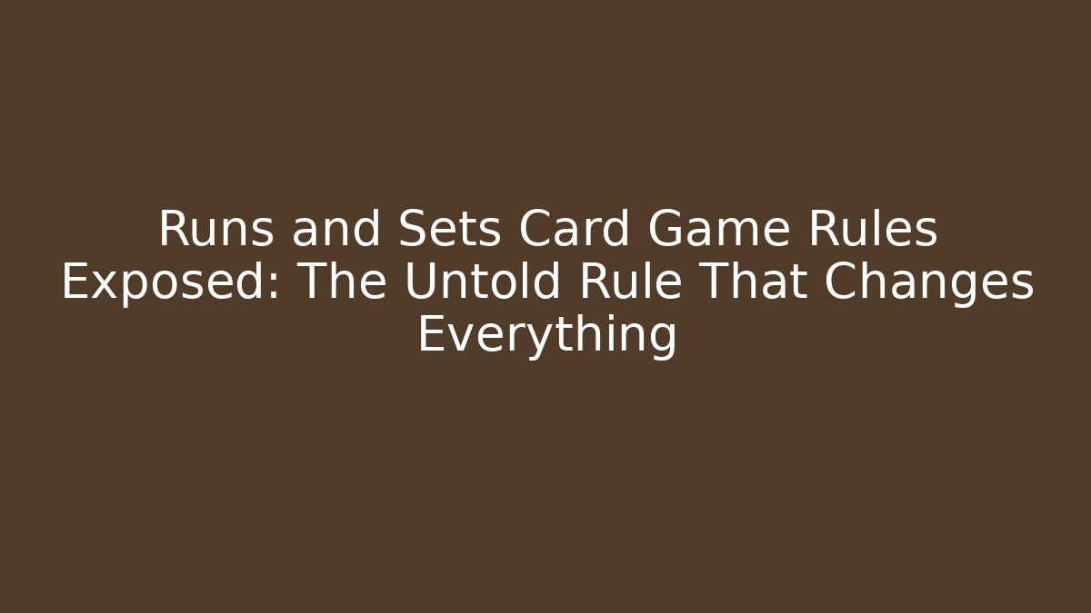 Runs and Sets Card Game Rules Exposed: The Untold Rule That Changes Everything