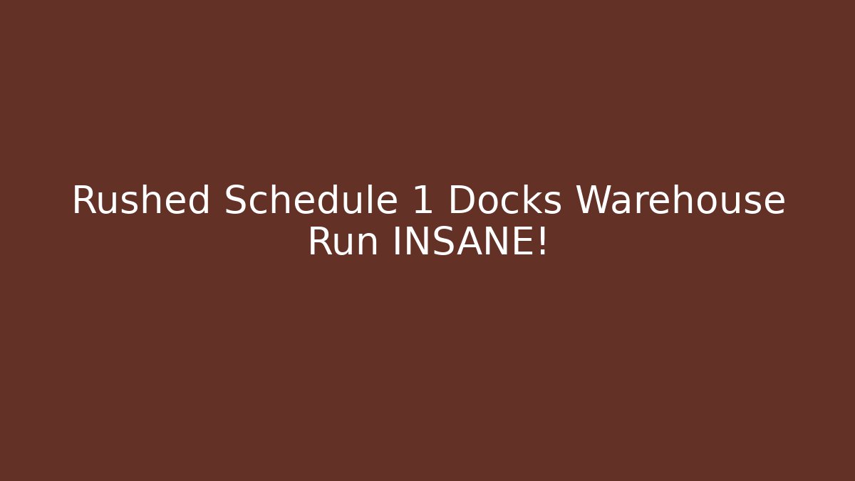 Rushed Schedule 1 Docks Warehouse Run INSANE! - Critter Realm