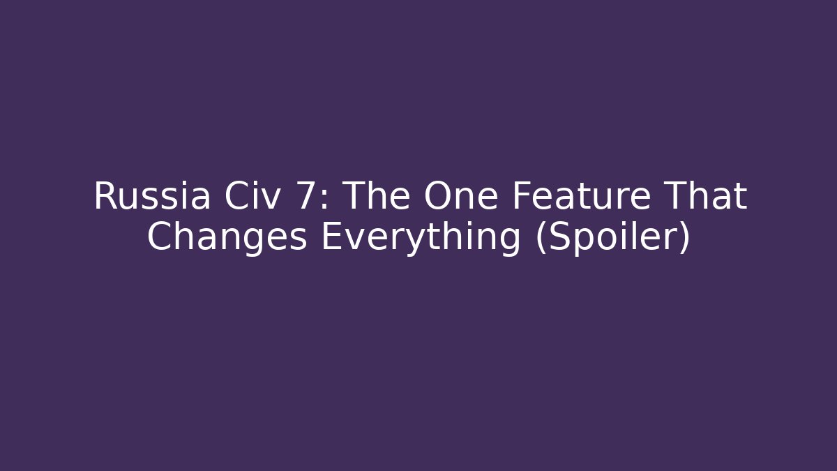 Russia Civ 7: The One Feature That Changes Everything (Spoiler) - Critter Realm