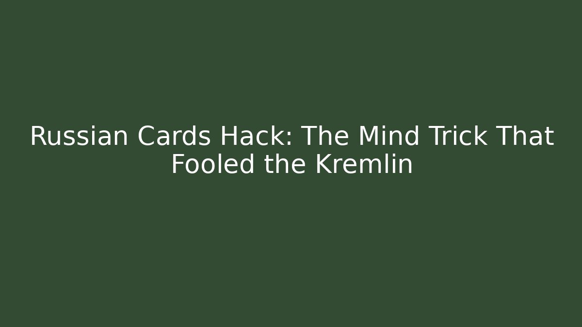 Russian Cards Hack: The Mind Trick That Fooled the Kremlin
