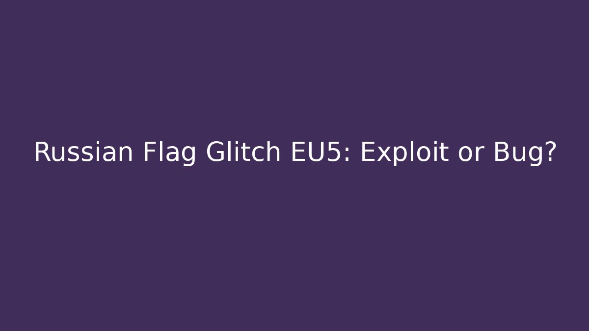 Russian Flag Glitch EU5: Exploit or Bug? - Critter Realm