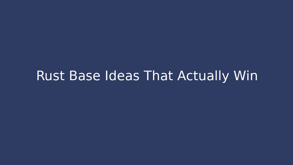 Rust Base Ideas That Actually Win - Critter Realm