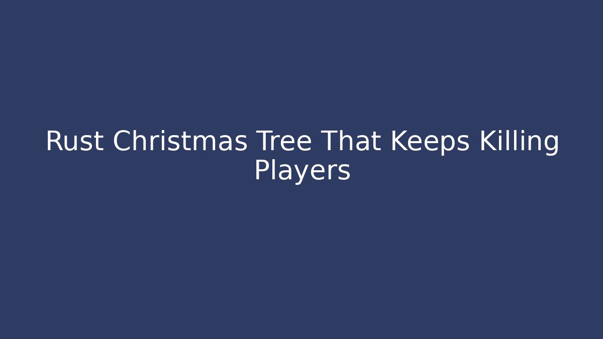 Rust Christmas Tree That Keeps Killing Players - Critter Realm