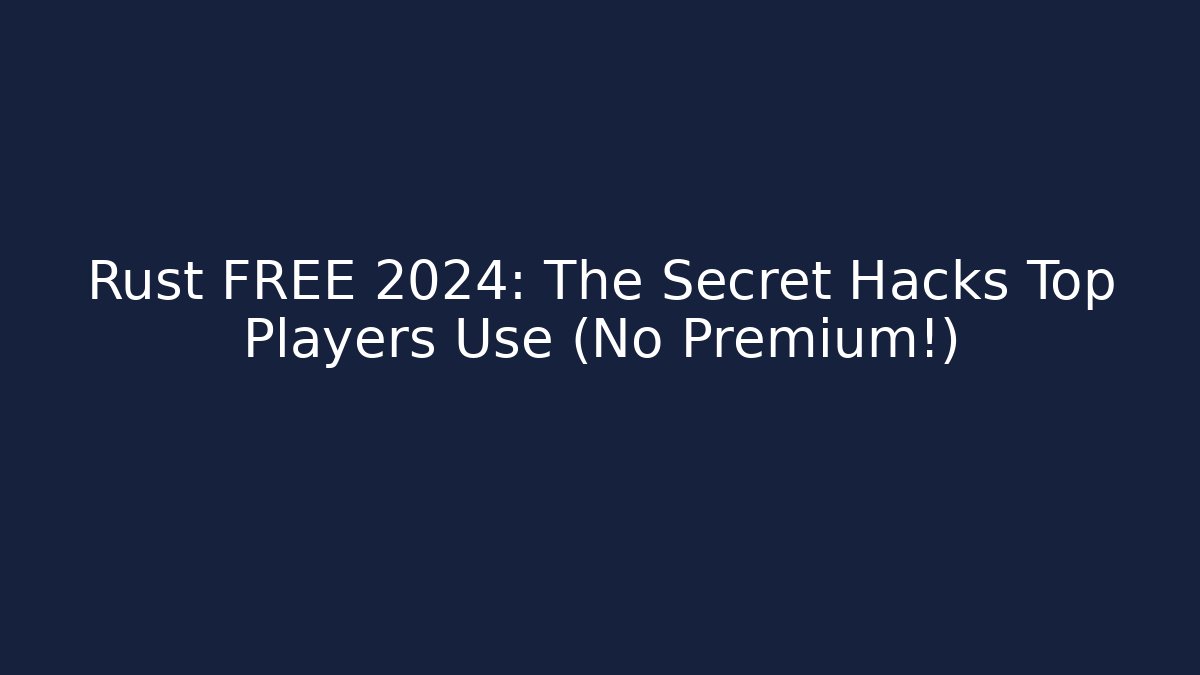 Rust FREE 2024: The Secret Hacks Top Players Use (No Premium!) - Critter Realm