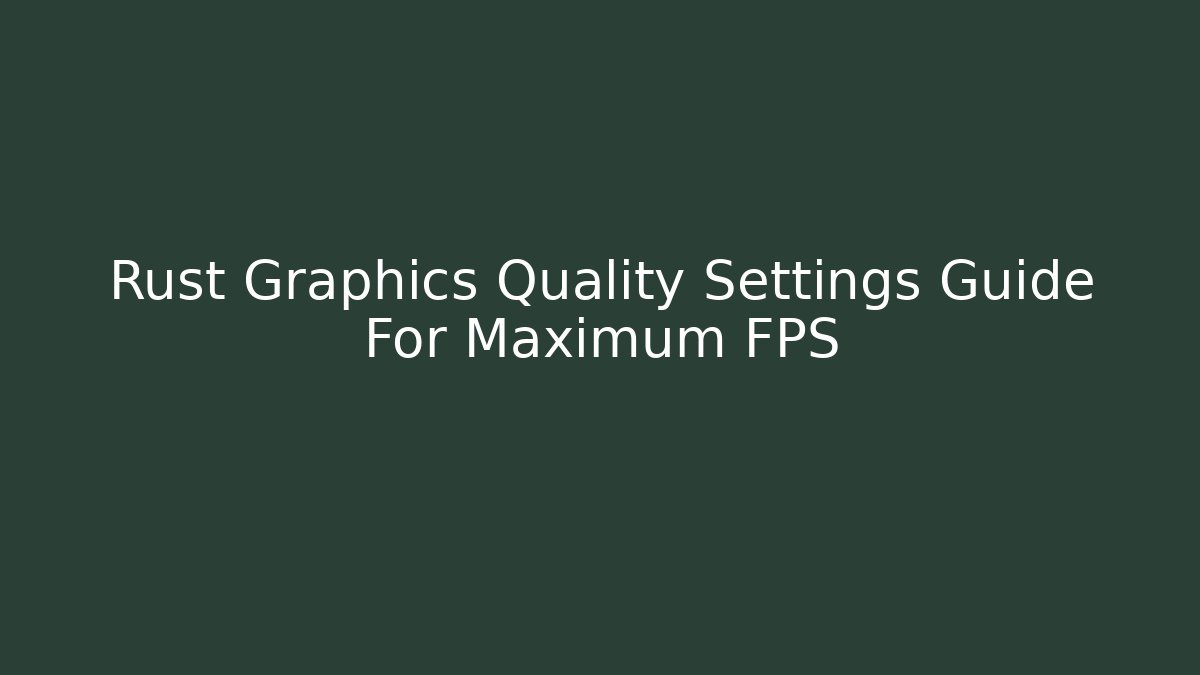 Rust Graphics Quality Settings Guide For Maximum FPS - Critter Realm