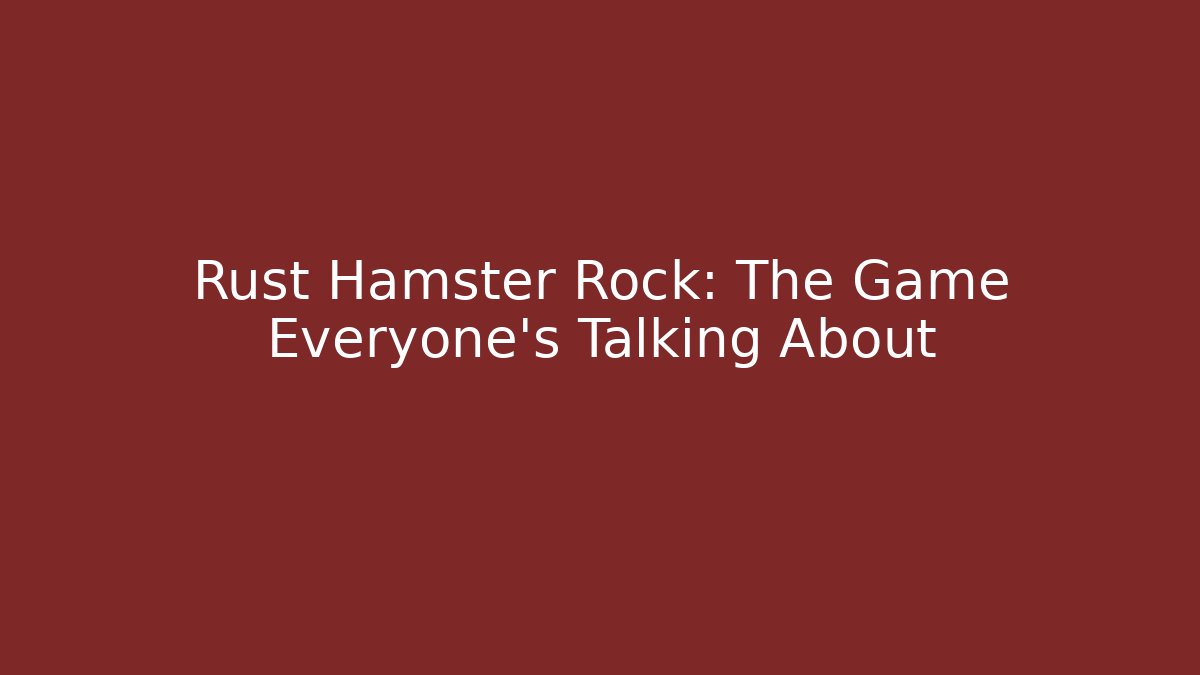 Rust Hamster Rock: The Game Everyone's Talking About - Critter Realm