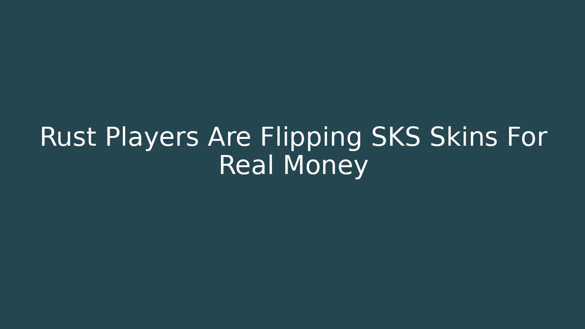 Rust Players Are Flipping SKS Skins For Real Money