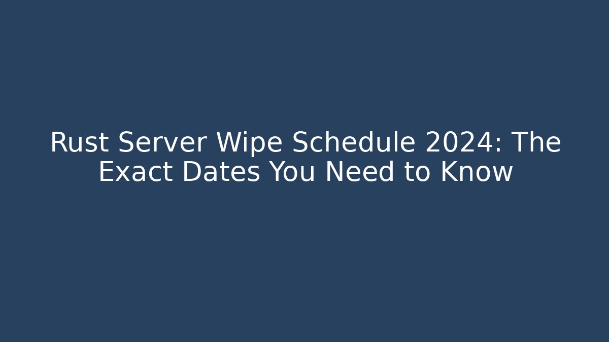 Rust Server Wipe Schedule 2024: The Exact Dates You Need to Know - Critter Realm