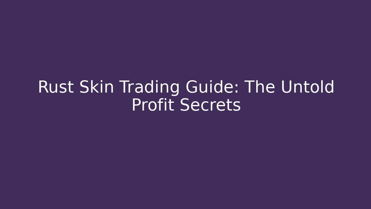 Rust Skin Trading Guide: The Untold Profit Secrets - Critter Realm