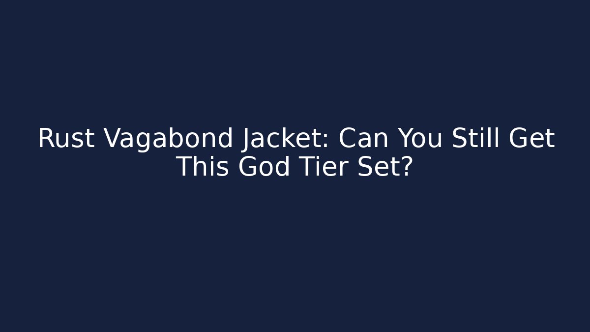 Rust Vagabond Jacket: Can You Still Get This God Tier Set? - Critter Realm