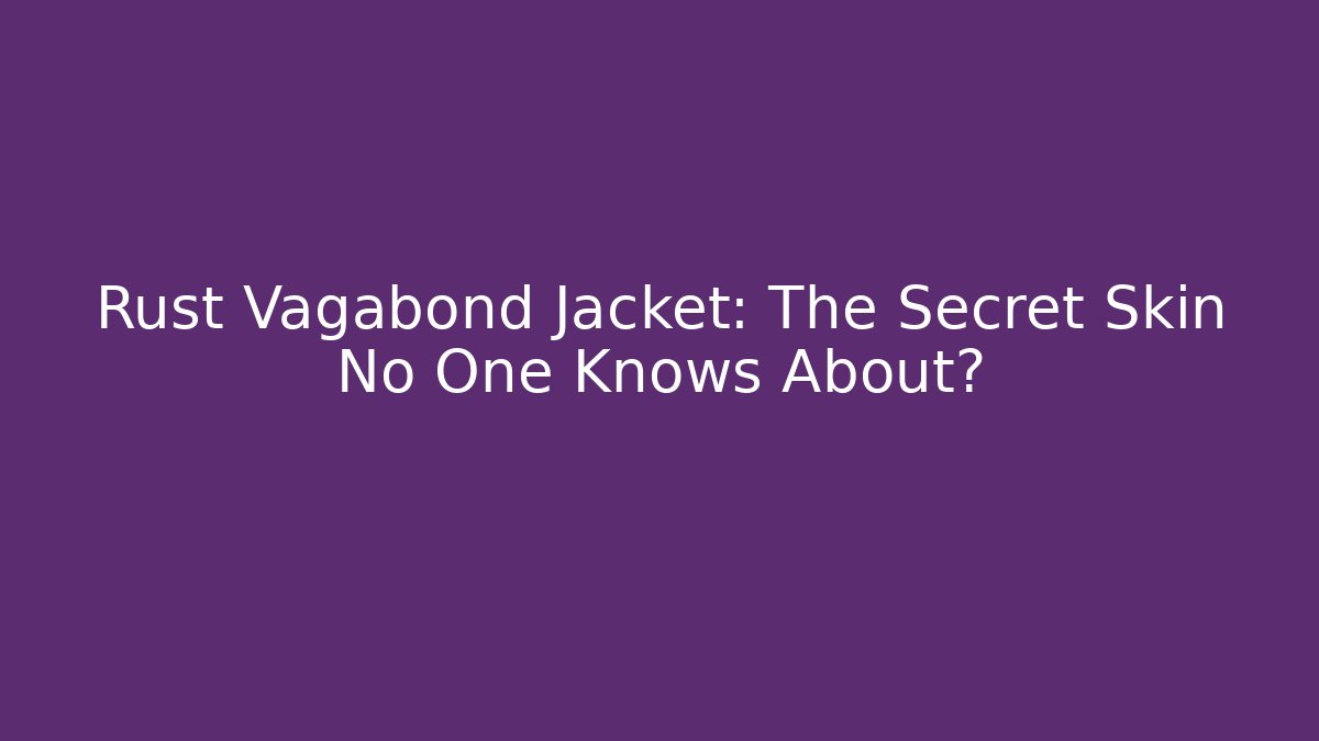 Rust Vagabond Jacket: The Secret Skin No One Knows About? - Critter Realm