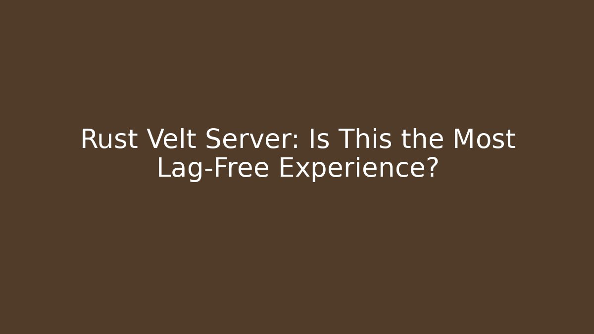 Rust Velt Server: Is This the Most Lag-Free Experience? - Critter Realm