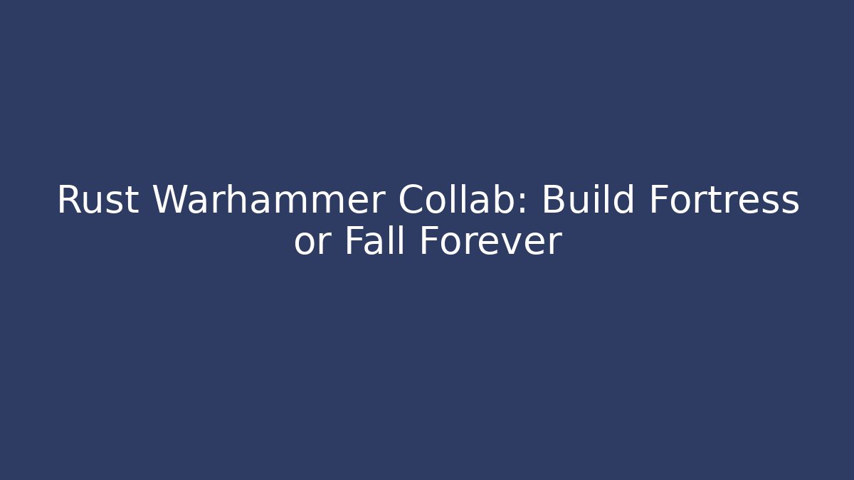 Rust Warhammer Collab: Build Fortress or Fall Forever - Critter Realm