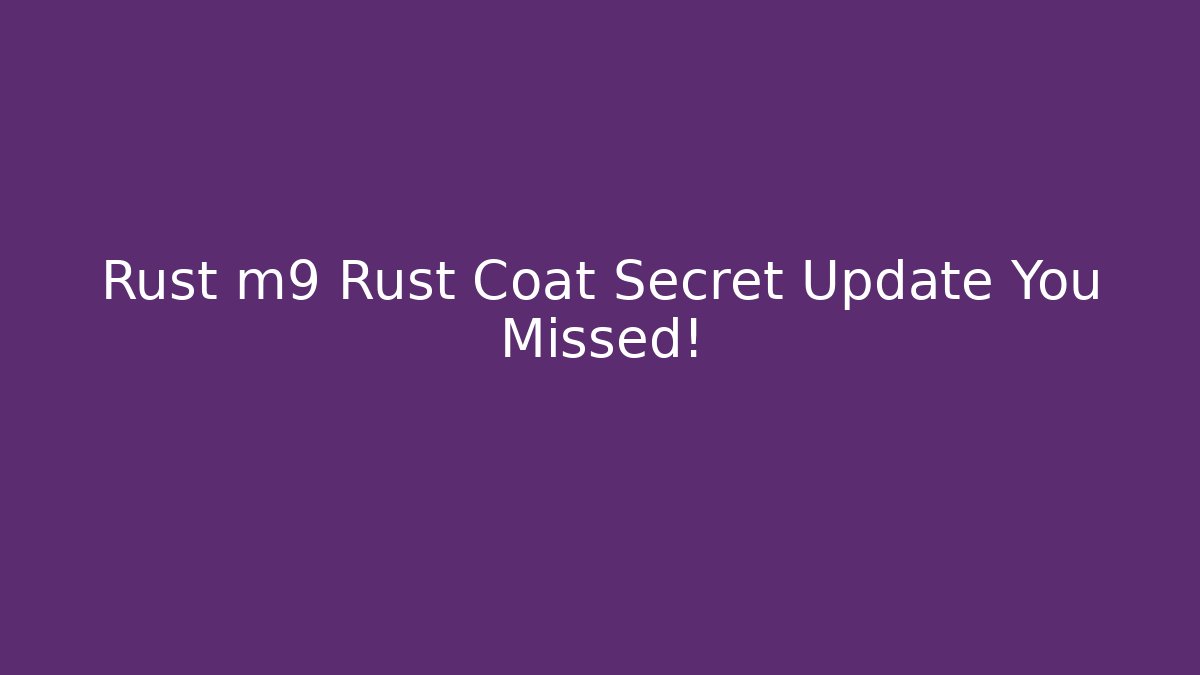 Rust m9 Rust Coat Secret Update You Missed! - Critter Realm