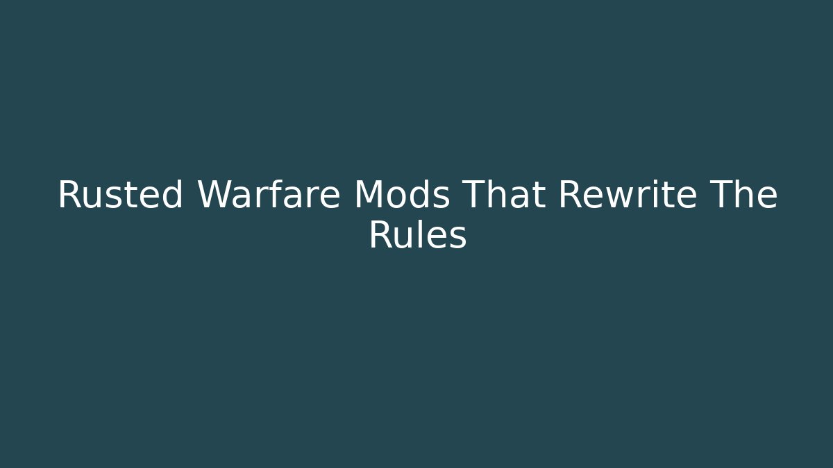 Rusted Warfare Mods That Rewrite The Rules - Critter Realm