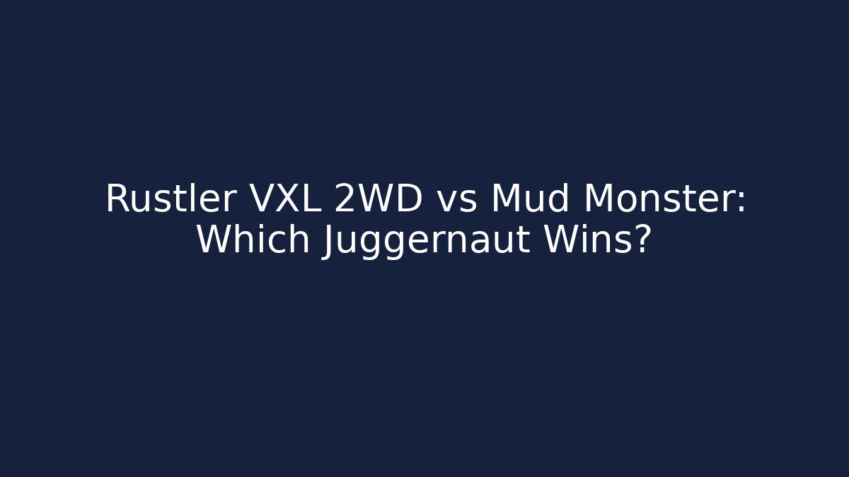 Rustler VXL 2WD vs Mud Monster: Which Juggernaut Wins?