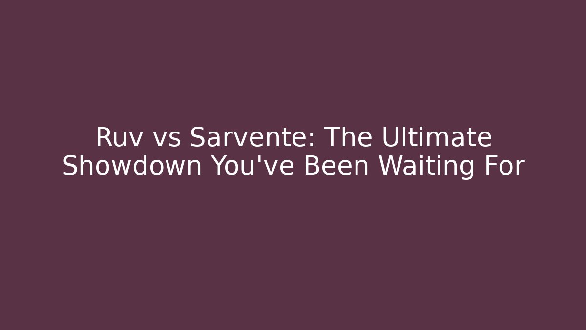 Ruv vs Sarvente: The Ultimate Showdown You've Been Waiting For