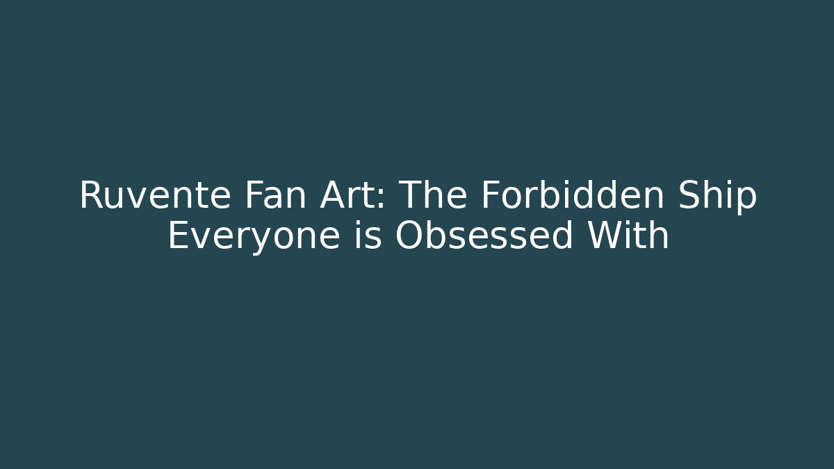 Ruvente Fan Art: The Forbidden Ship Everyone is Obsessed With