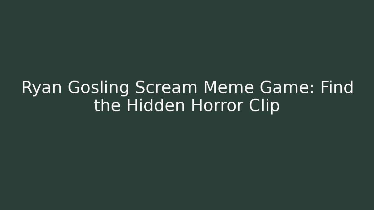 Ryan Gosling Scream Meme Game: Find the Hidden Horror Clip - Critter Realm