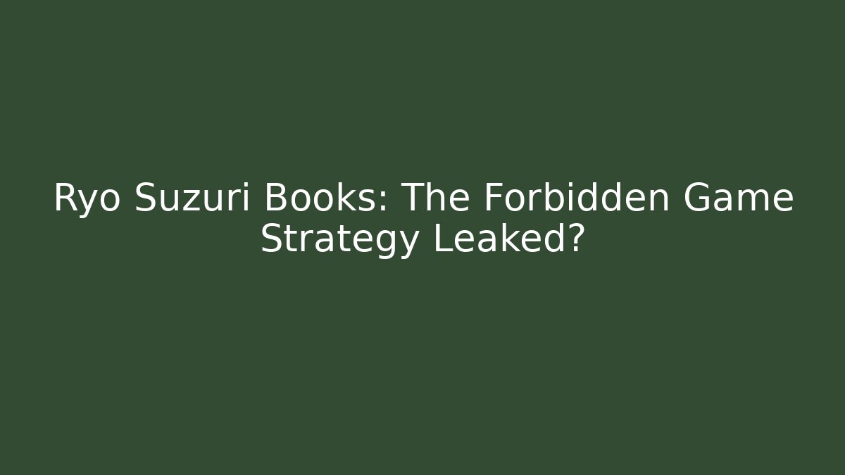Ryo Suzuri Books: The Forbidden Game Strategy Leaked?
