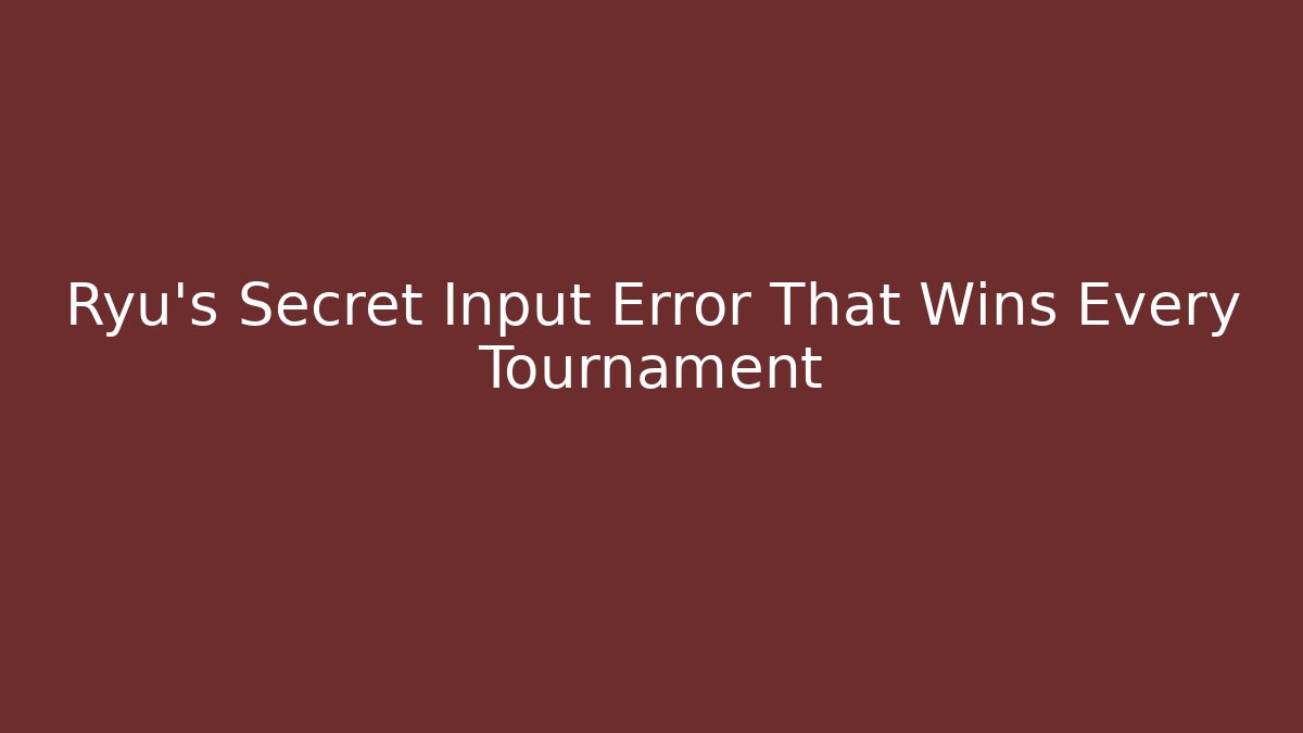 Ryu's Secret Input Error That Wins Every Tournament
