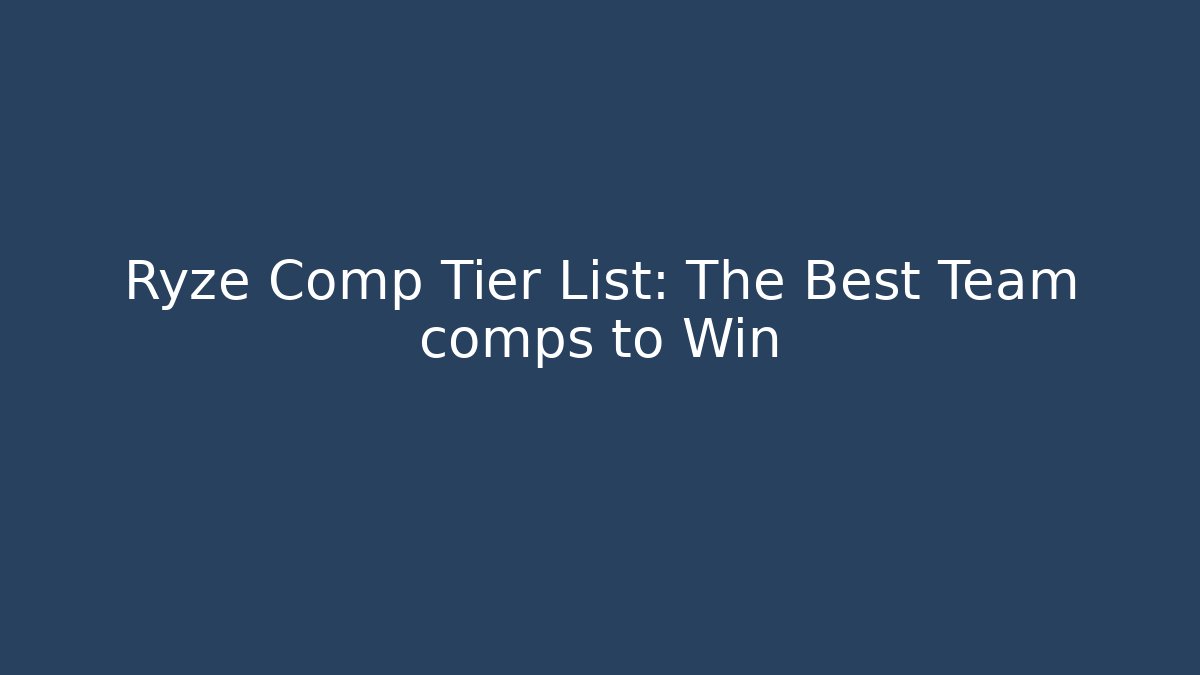 Ryze Comp Tier List: The Best Team comps to Win