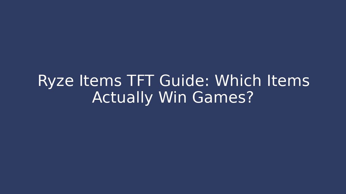 Ryze Items TFT Guide: Which Items Actually Win Games? - Critter Realm
