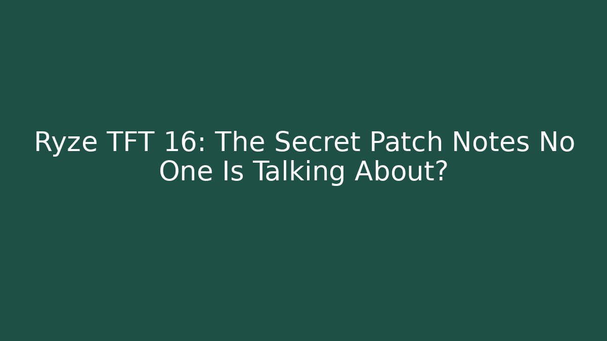 Ryze TFT 16: The Secret Patch Notes No One Is Talking About?