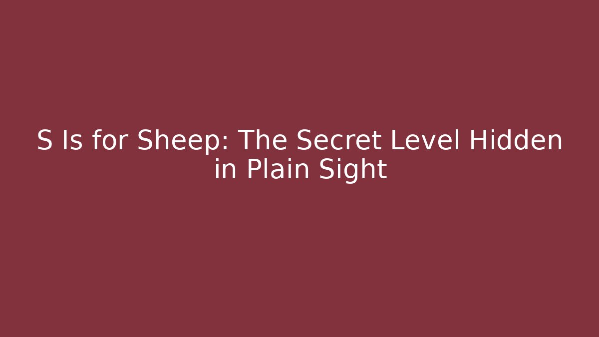 S Is for Sheep: The Secret Level Hidden in Plain Sight