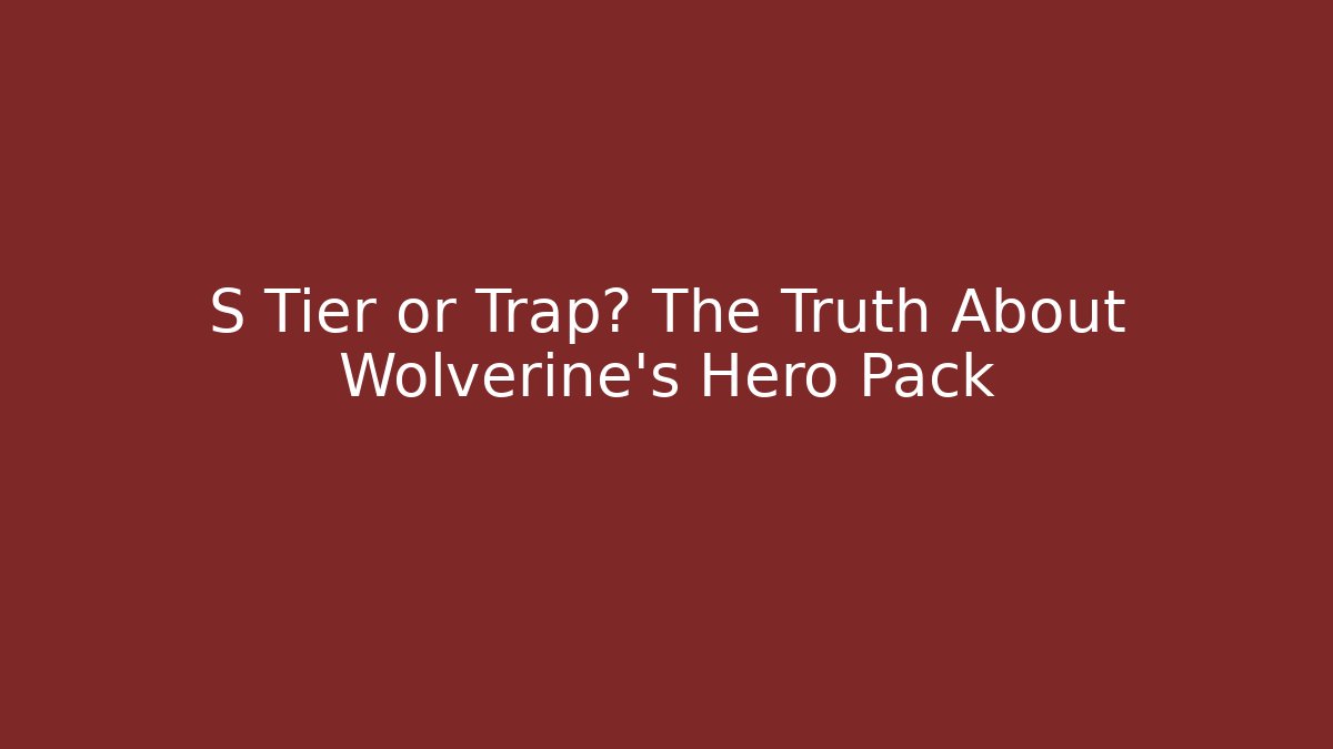 S Tier or Trap? The Truth About Wolverine's Hero Pack